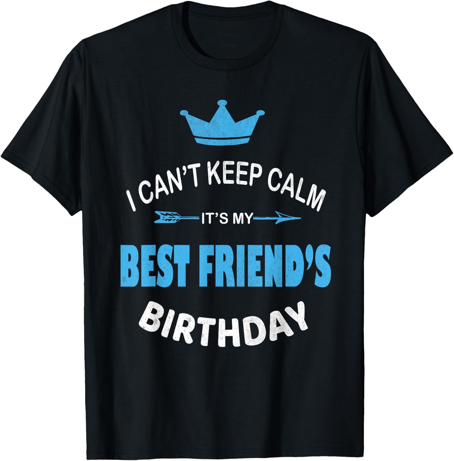 I Can't Keep Calm It's My Best Friend's Birthday Party T-Shirt - T-Shirt | Black