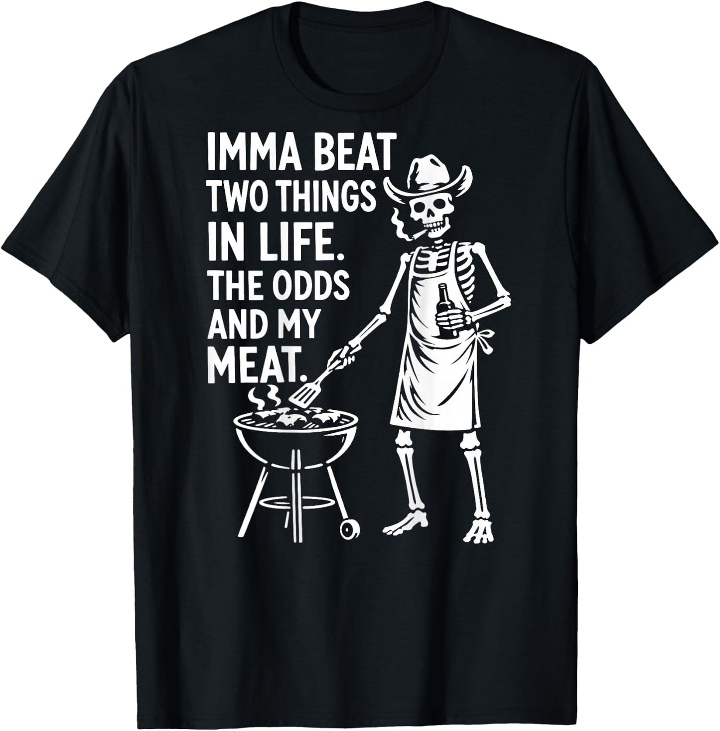 Imma Beat Two Things in Life The Odds and My Meat (On Back) T-Shirt - T-Shirt | Black