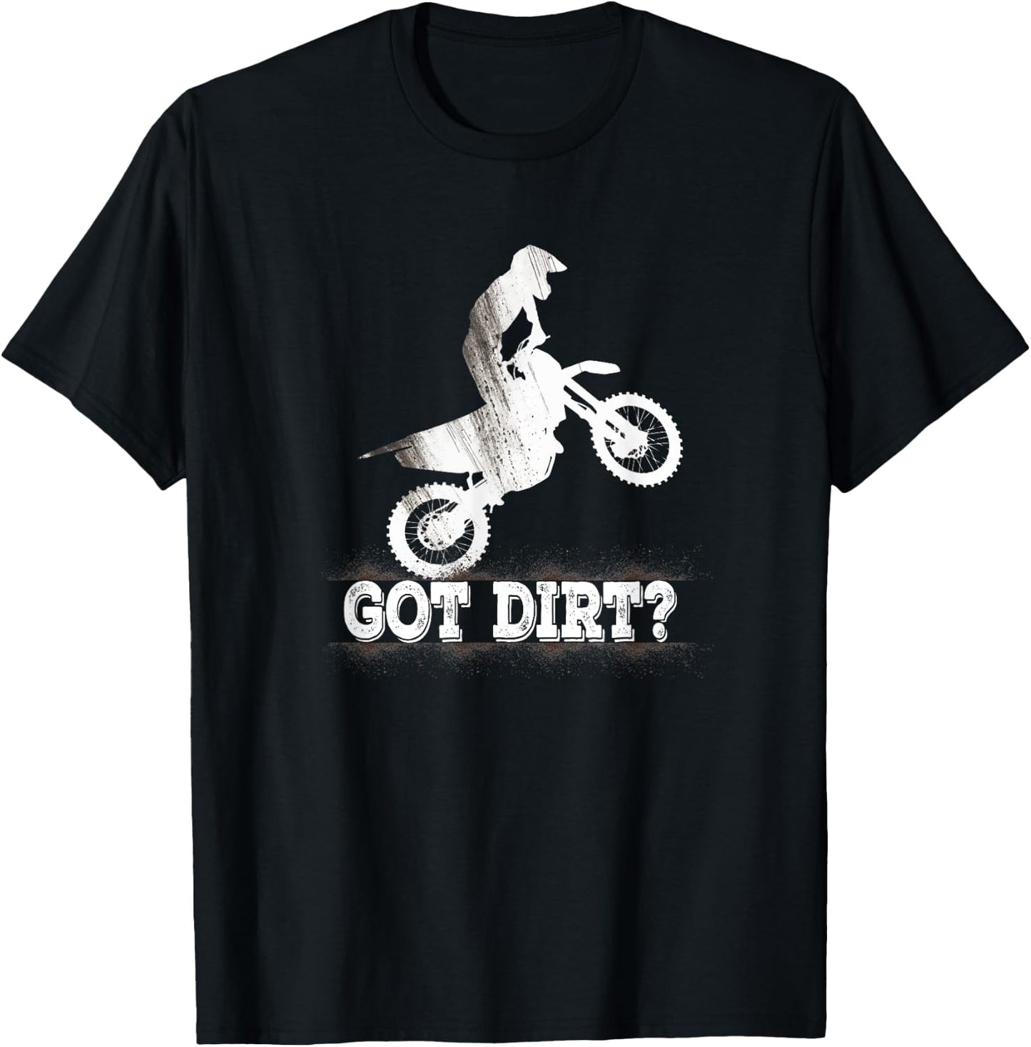 Got Dirt? Moto Cross Dirt Biking Motorcross Motorcycles T-Shirt - T-Shirt | Black