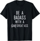 Be A Badass With A Good Ass Shirt Gym Fitness Workout Gift T-Shirt - T-Shirt | Black
