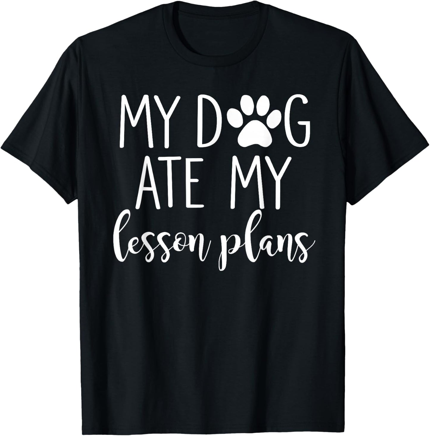 My Dog Ate My Lesson Plans Shirt Funny Teacher Gift T-Shirt - T-Shirt | Black