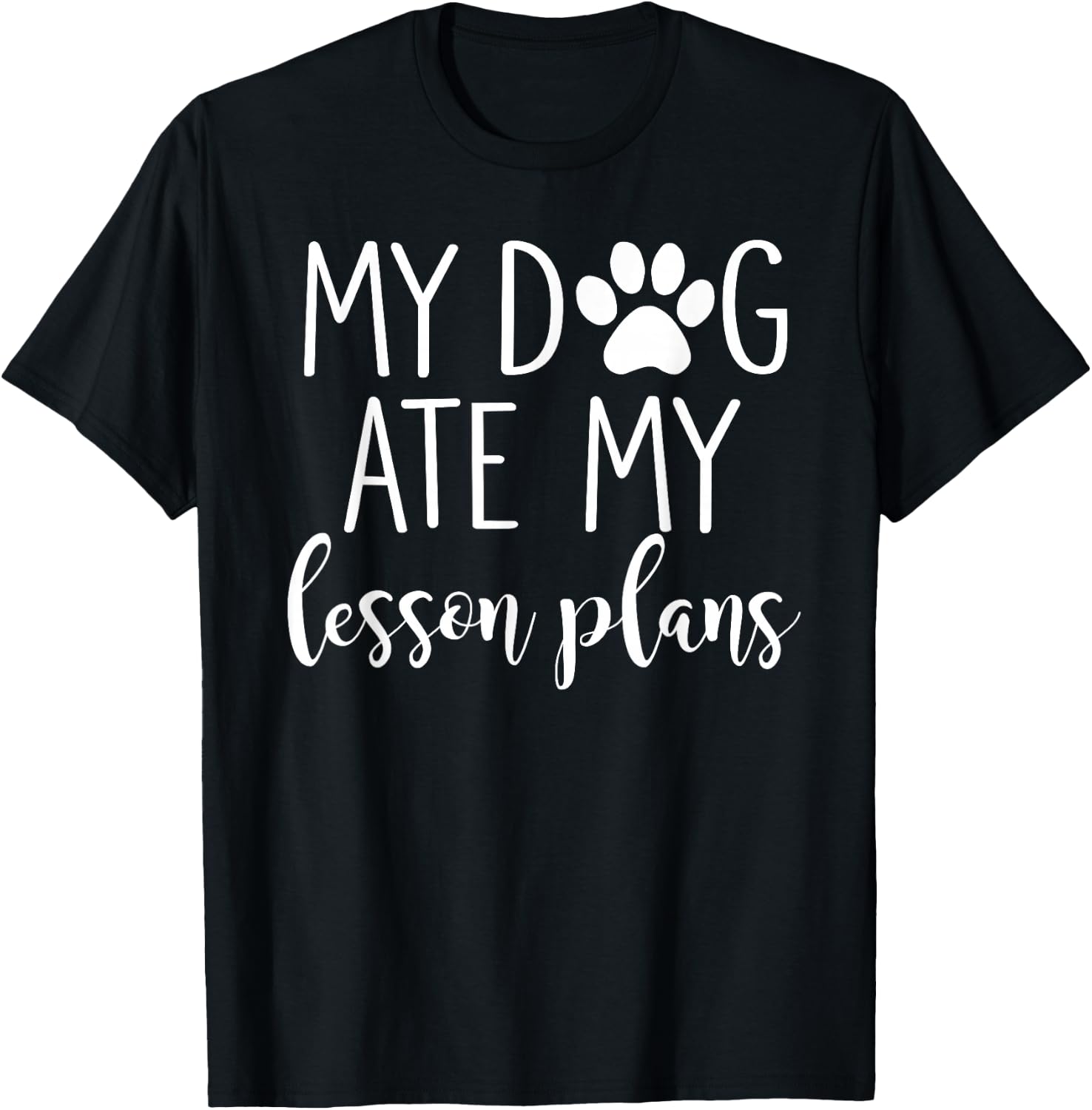 My Dog Ate My Lesson Plans Shirt Funny Teacher Gift T-Shirt - T-Shirt | Black