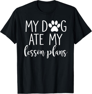 My Dog Ate My Lesson Plans Shirt Funny Teacher Gift T-Shirt - T-Shirt | Black