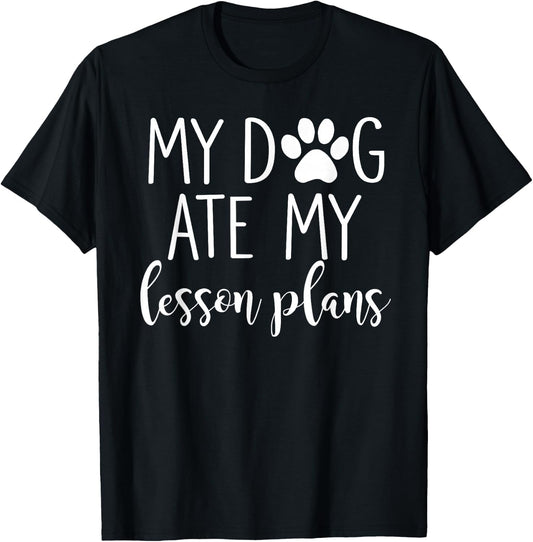 My Dog Ate My Lesson Plans Shirt Funny Teacher Gift T-Shirt - T-Shirt | Black