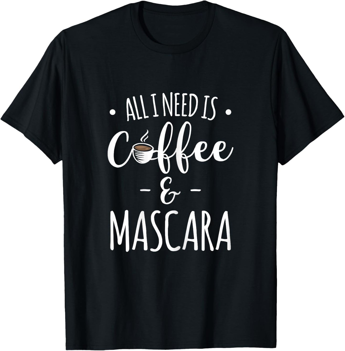 All I Need Is Coffee & Mascara T-Shirt - T-Shirt | Black