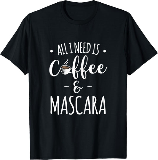 All I Need Is Coffee & Mascara T-Shirt - T-Shirt | Black