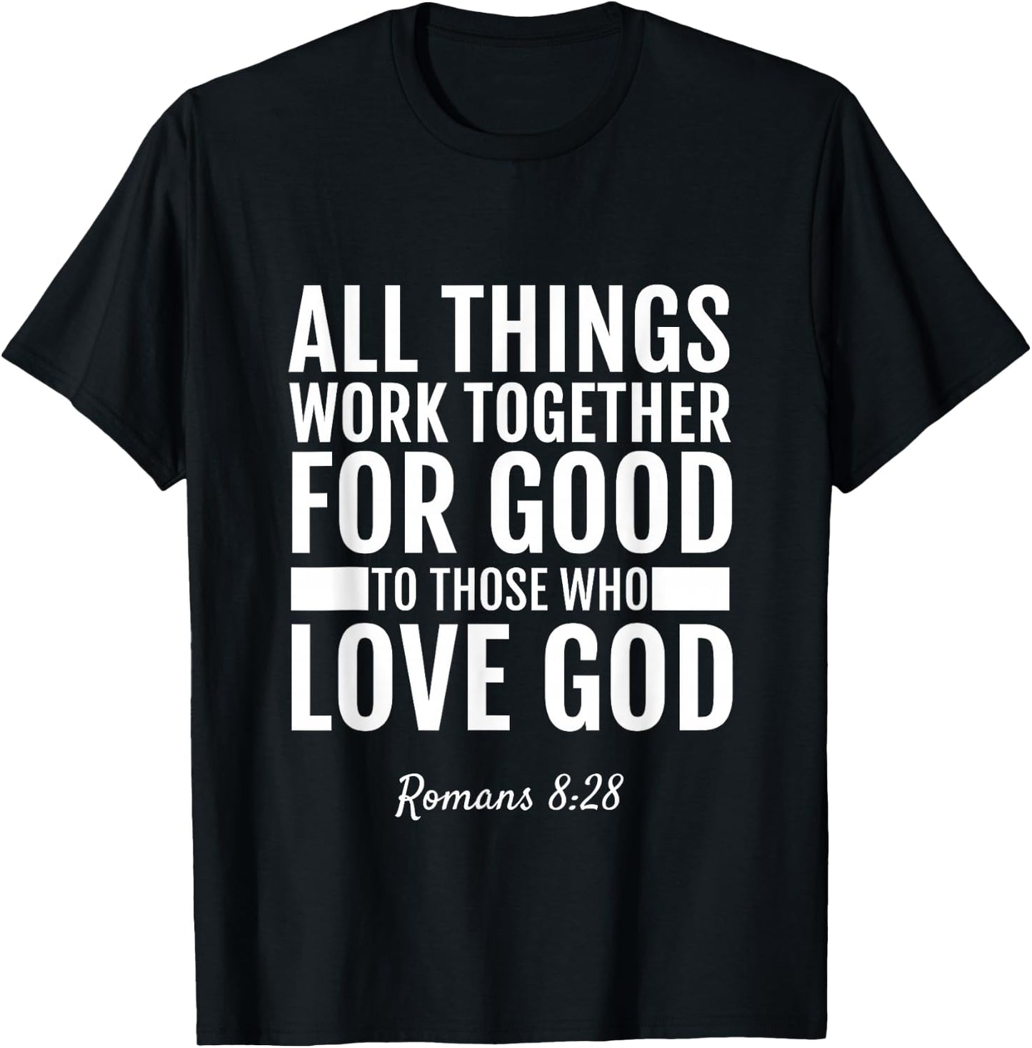 Romans 8:28 All Things Work Together For Good Bible T-Shirt - T-Shirt | Black