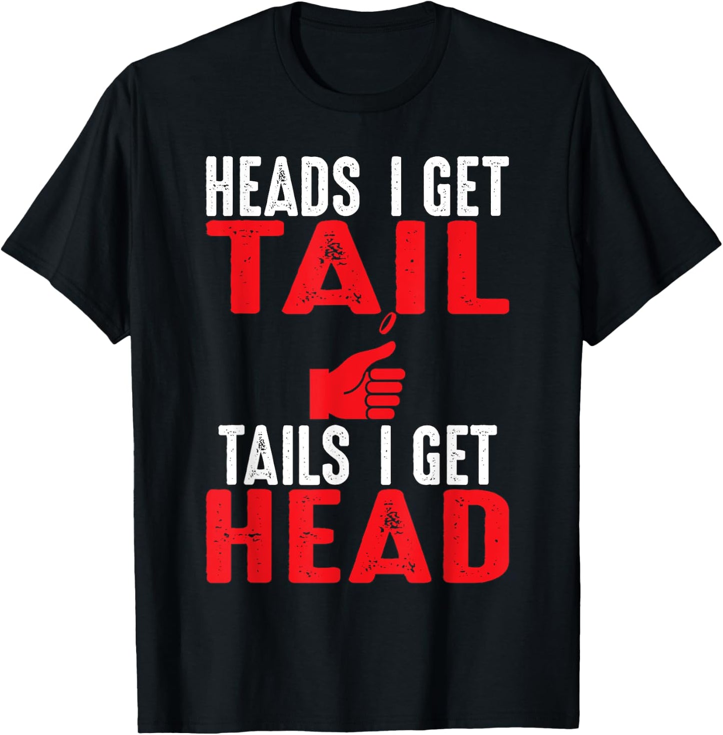 Heads I Get Tail | Crude College/Frat Party Drinking T-Shirt - T-Shirt | Black