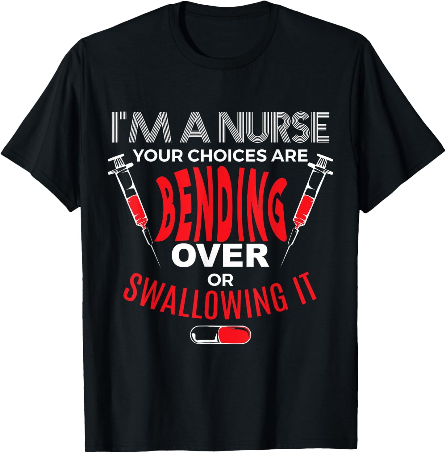 I'm a Nurse Bend Over or Swallow It T-Shirt - T-Shirt | Black