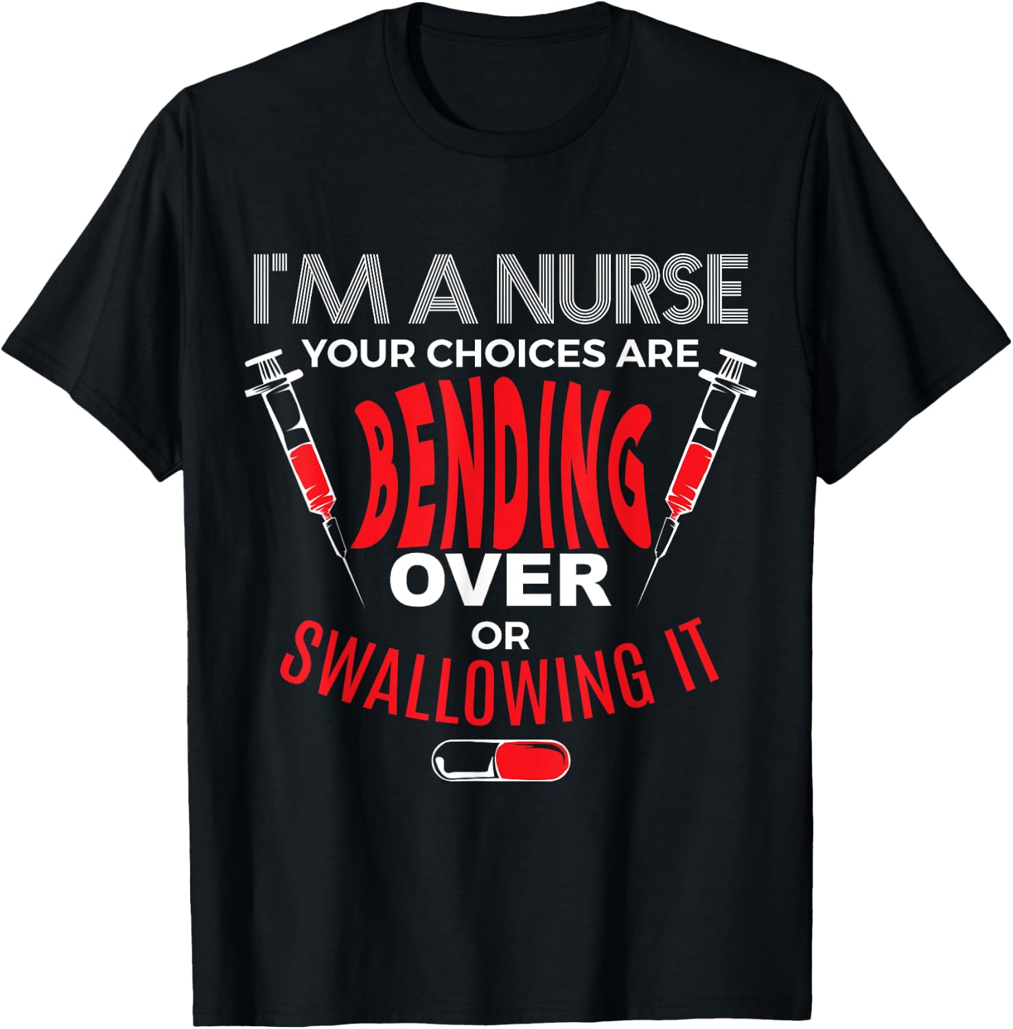 I'm a Nurse Bend Over or Swallow It T-Shirt - T-Shirt | Black
