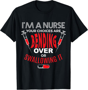 I'm a Nurse Bend Over or Swallow It T-Shirt - T-Shirt | Black