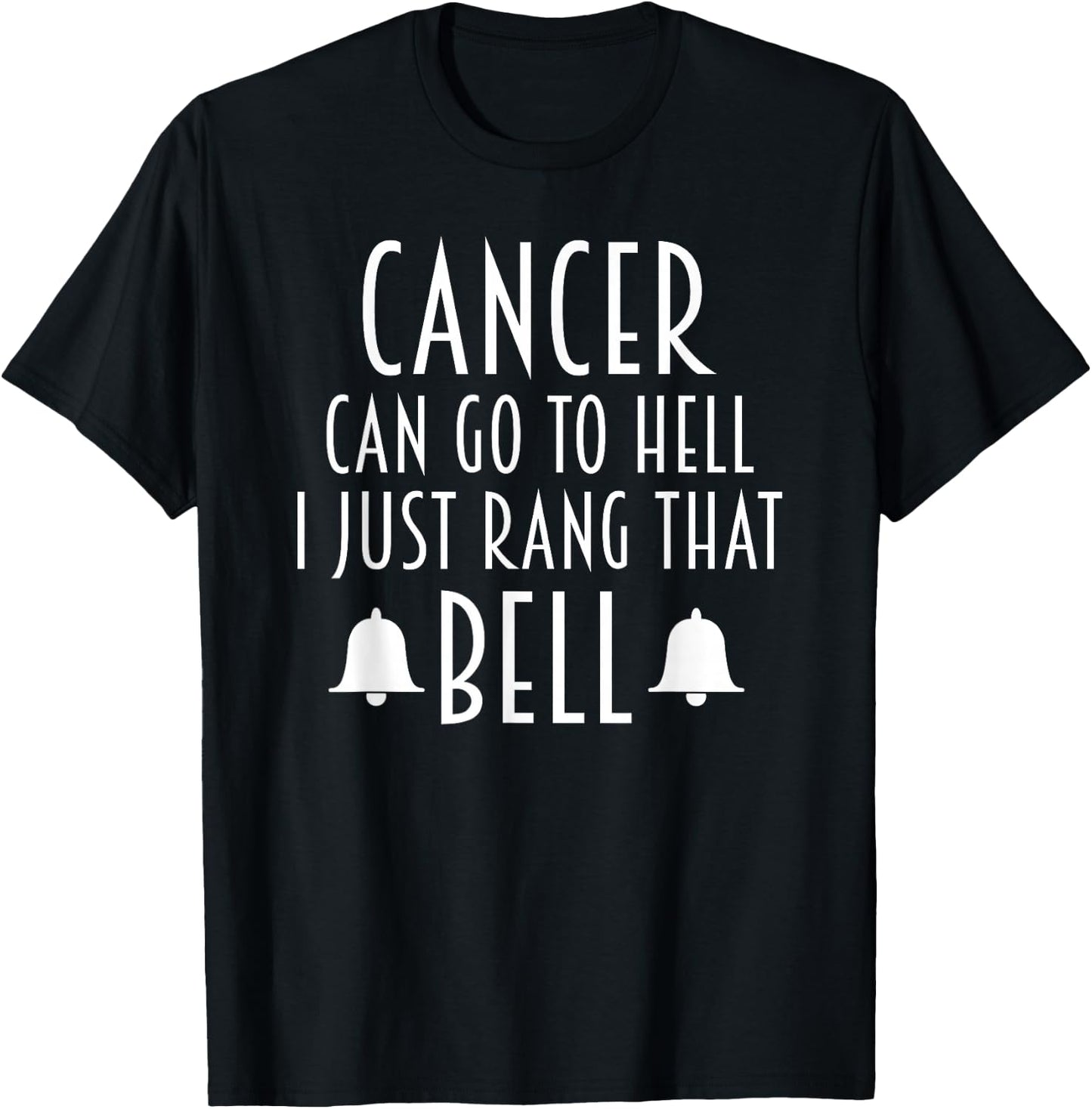 Cancer Can Go To Hell I Just Rang That Bell Cancer T-Shirt - T-Shirt | Black