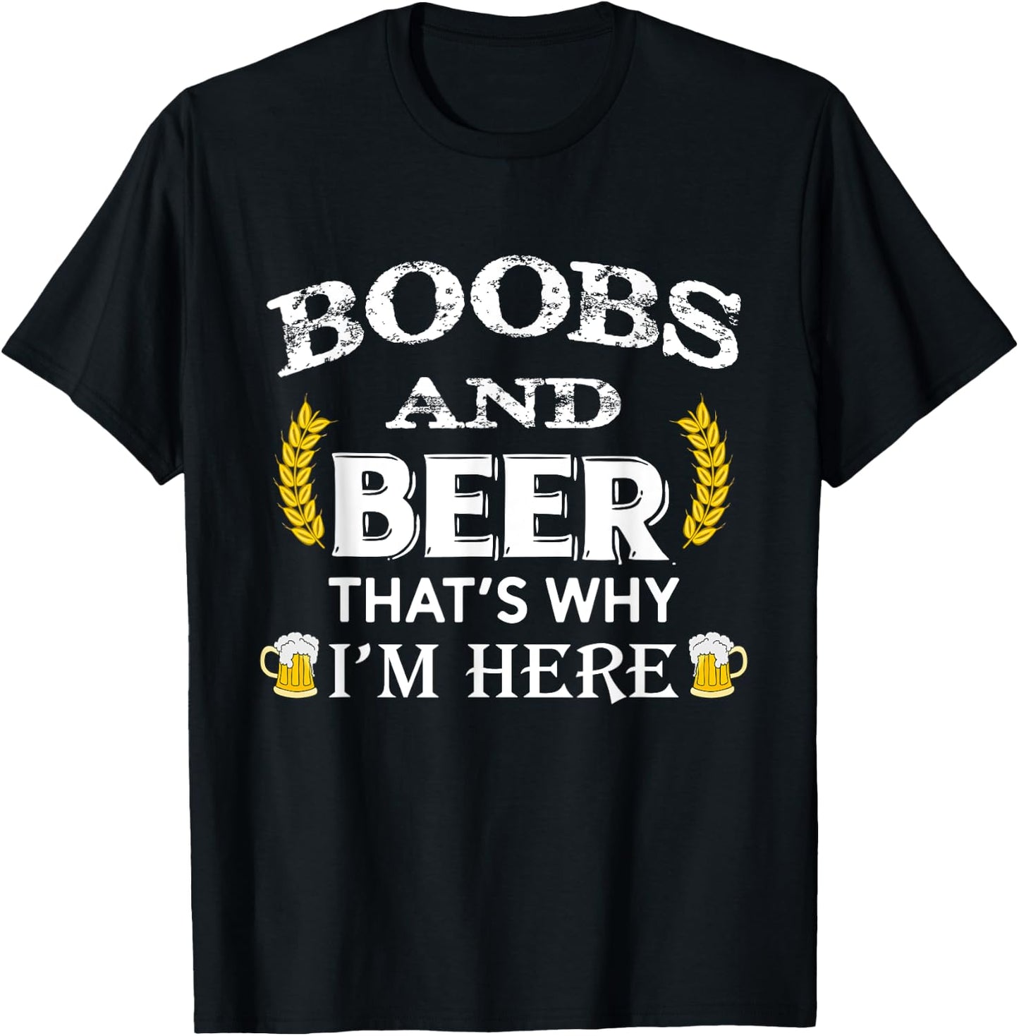 Boobs And Beer Thats Why Im Here Beer T-Shirt - T-Shirt | Black