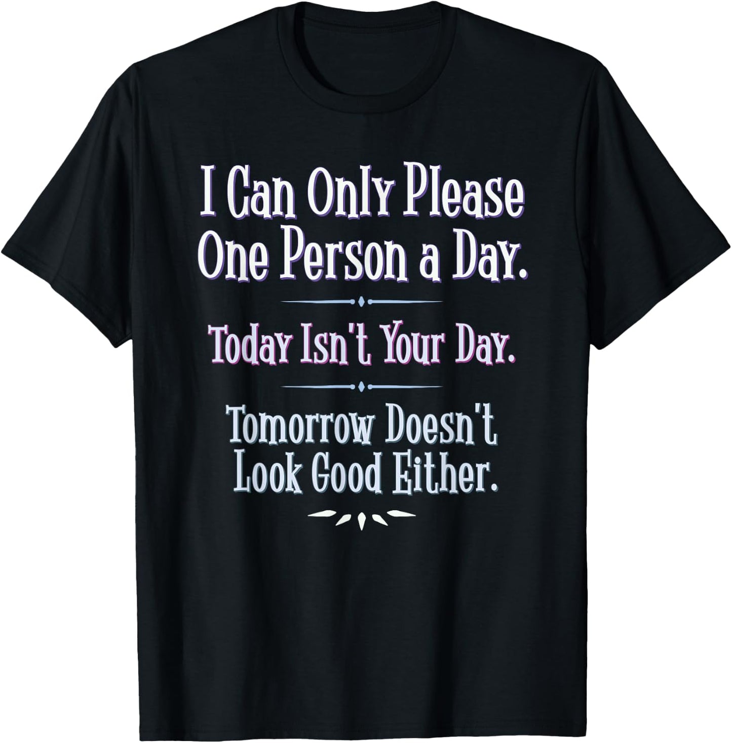 I Can Only Please One Person a Day - Funny Phrase T-Shirt - T-Shirt | Black