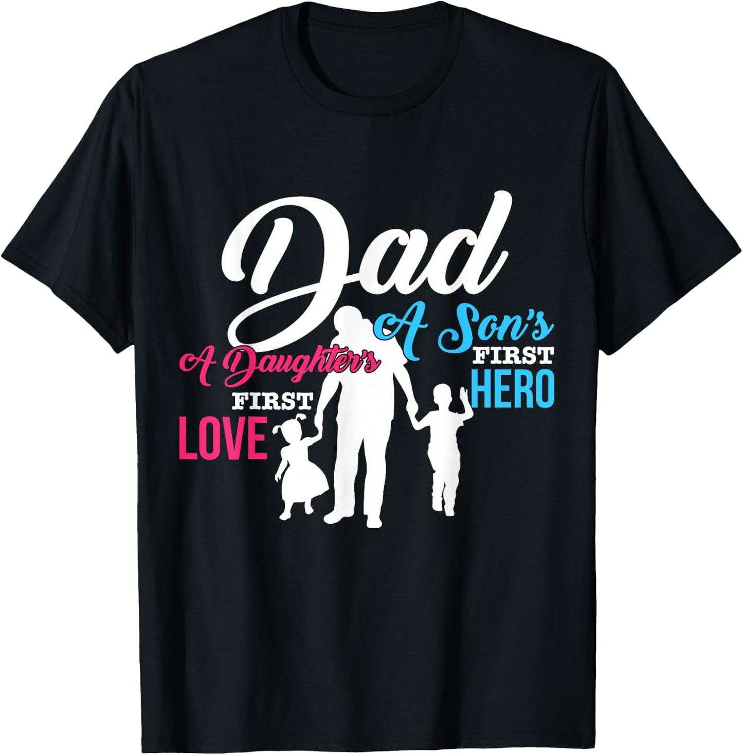 Dad A Sons First Hero A Daughters First Love T Shirt Gift T-Shirt - T-Shirt | Black