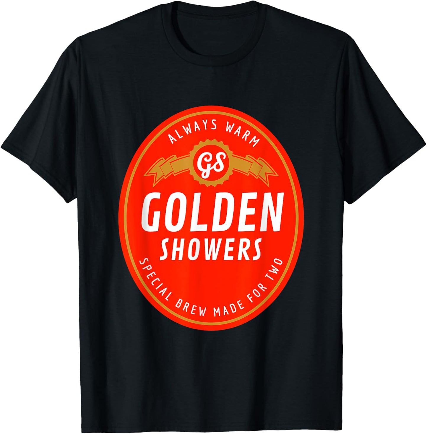 Golden Showers. Always Warm. Special Brew Made for Two T-Shirt - T-Shirt | Black