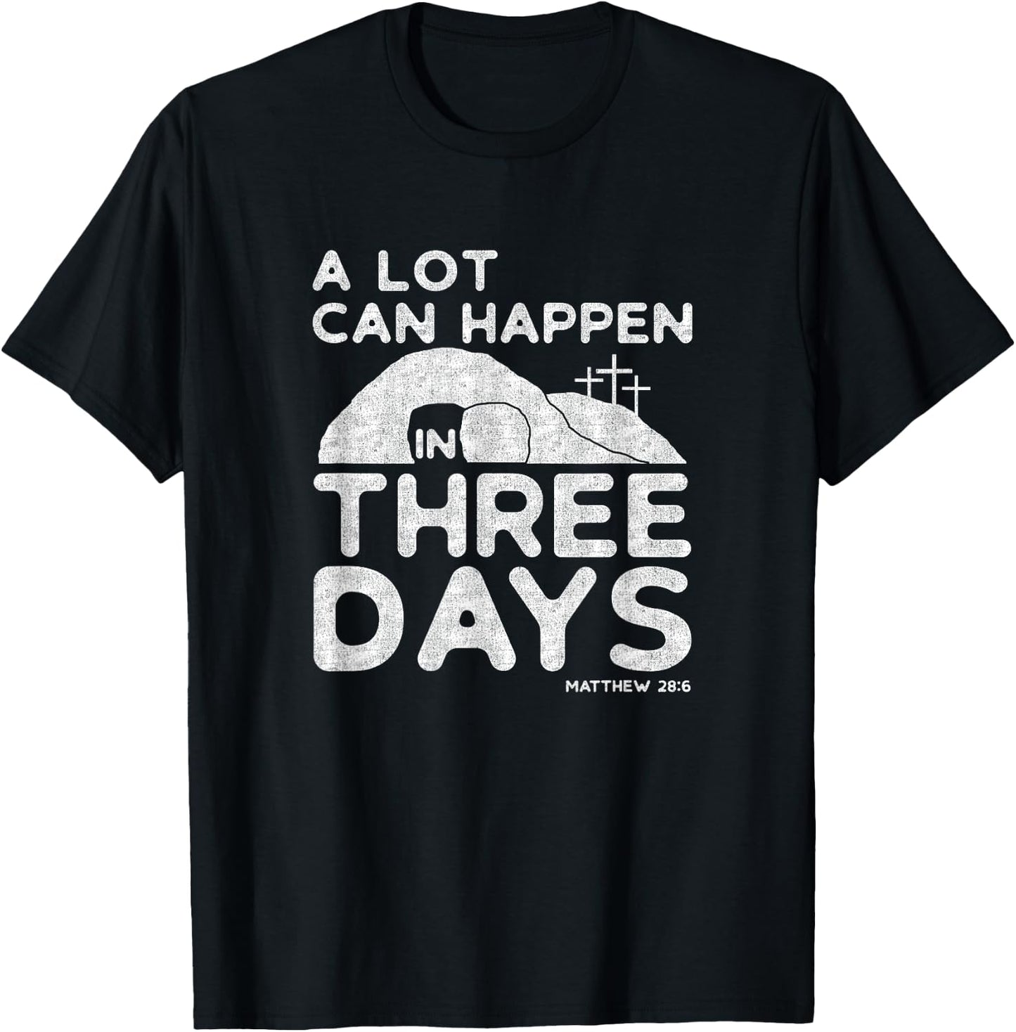 Christian Easter A Lot Can Happen In Three Days T-Shirt - T-Shirt | Black