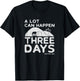 Christian Easter A Lot Can Happen In Three Days T-Shirt - T-Shirt | Black