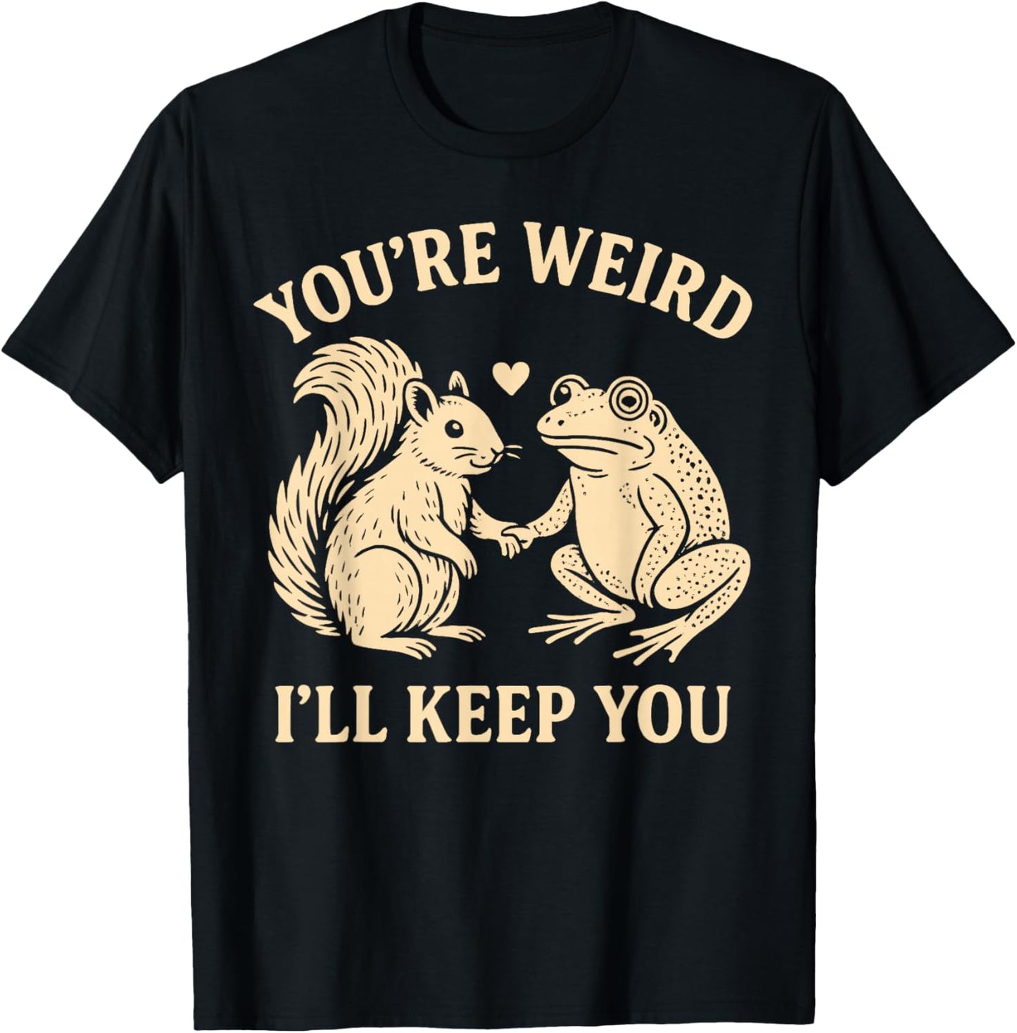You’re Weird I’ll Keep You Squirrel Frog Funny T-Shirt - T-Shirt | Black