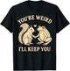 You’re Weird I’ll Keep You Squirrel Frog Funny T-Shirt - T-Shirt | Black
