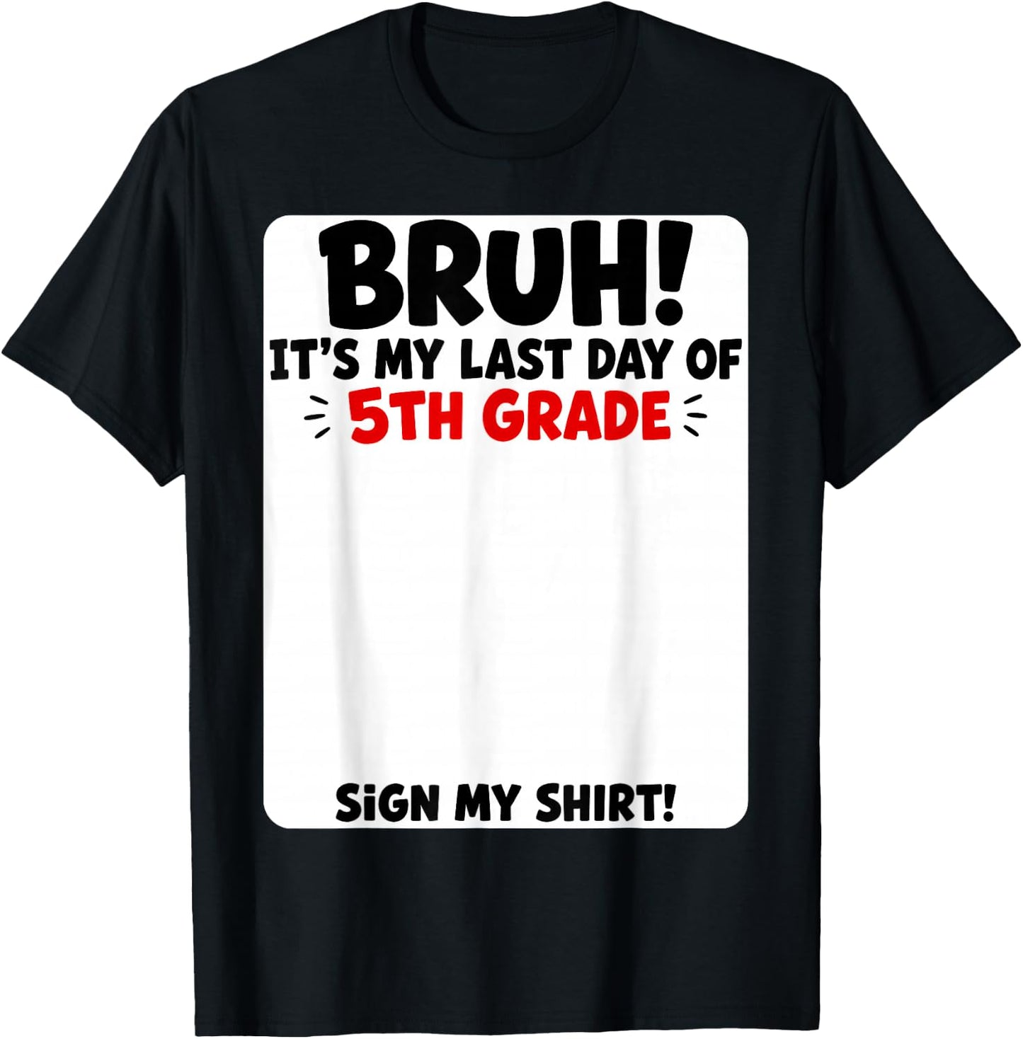 Student Signature Bruh It's My Last Day of 5th Grade Sign My T-Shirt - T-Shirt | Black