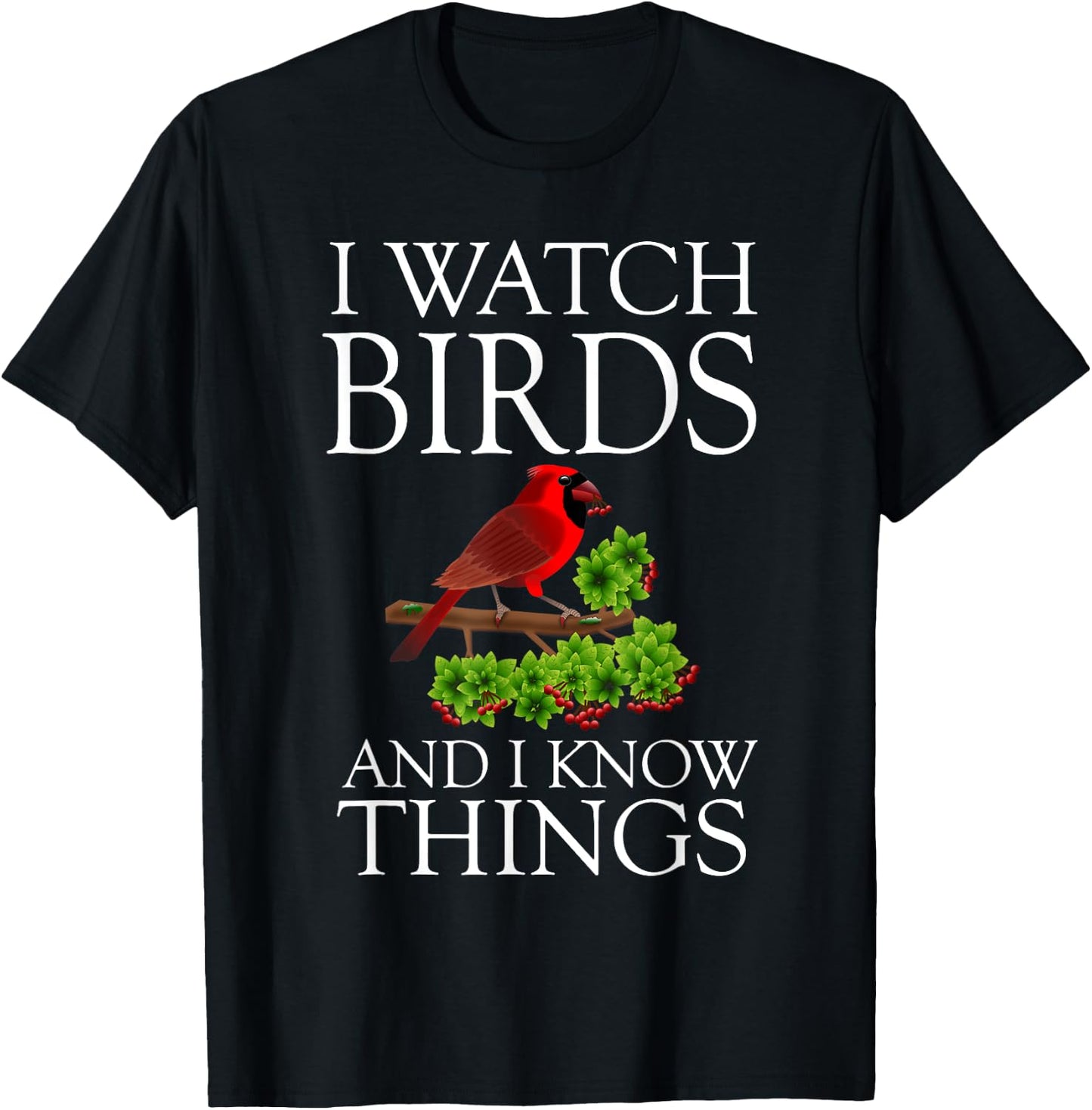 I Watch Birds And I Know Things Shirt Birding Birdwatching T-Shirt - T-Shirt | Black