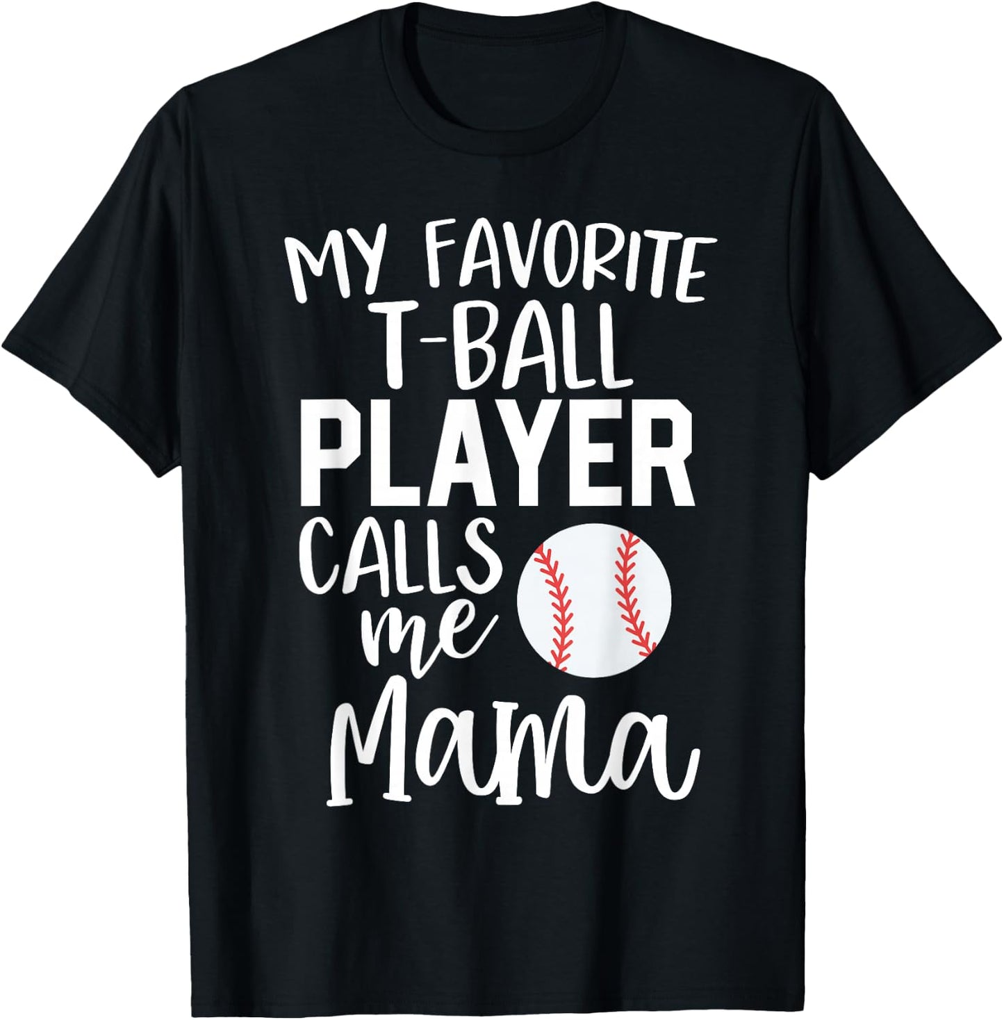 T-Ball Mom Gift My Favorite Player Calls Me Mama Ball T-Shirt - T-Shirt | Black
