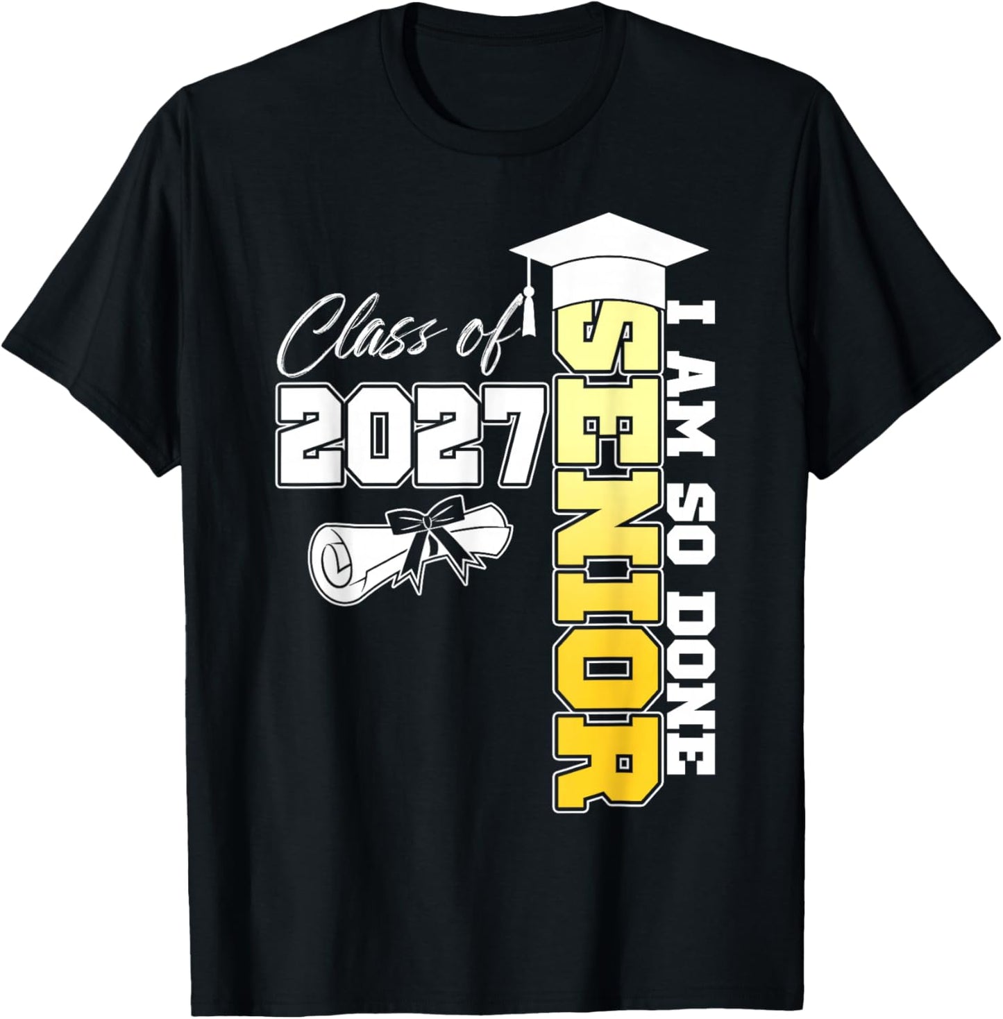 Class of 2027 I Am So Done Senior 2027 Graduation Student T-Shirt - T-Shirt | Black