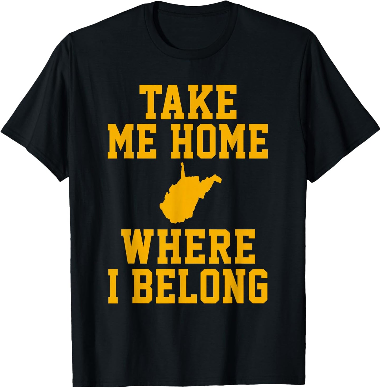 Take Me Home WV Shirt - Mountain Lovers Belong in WV T-Shirt - T-Shirt | Black