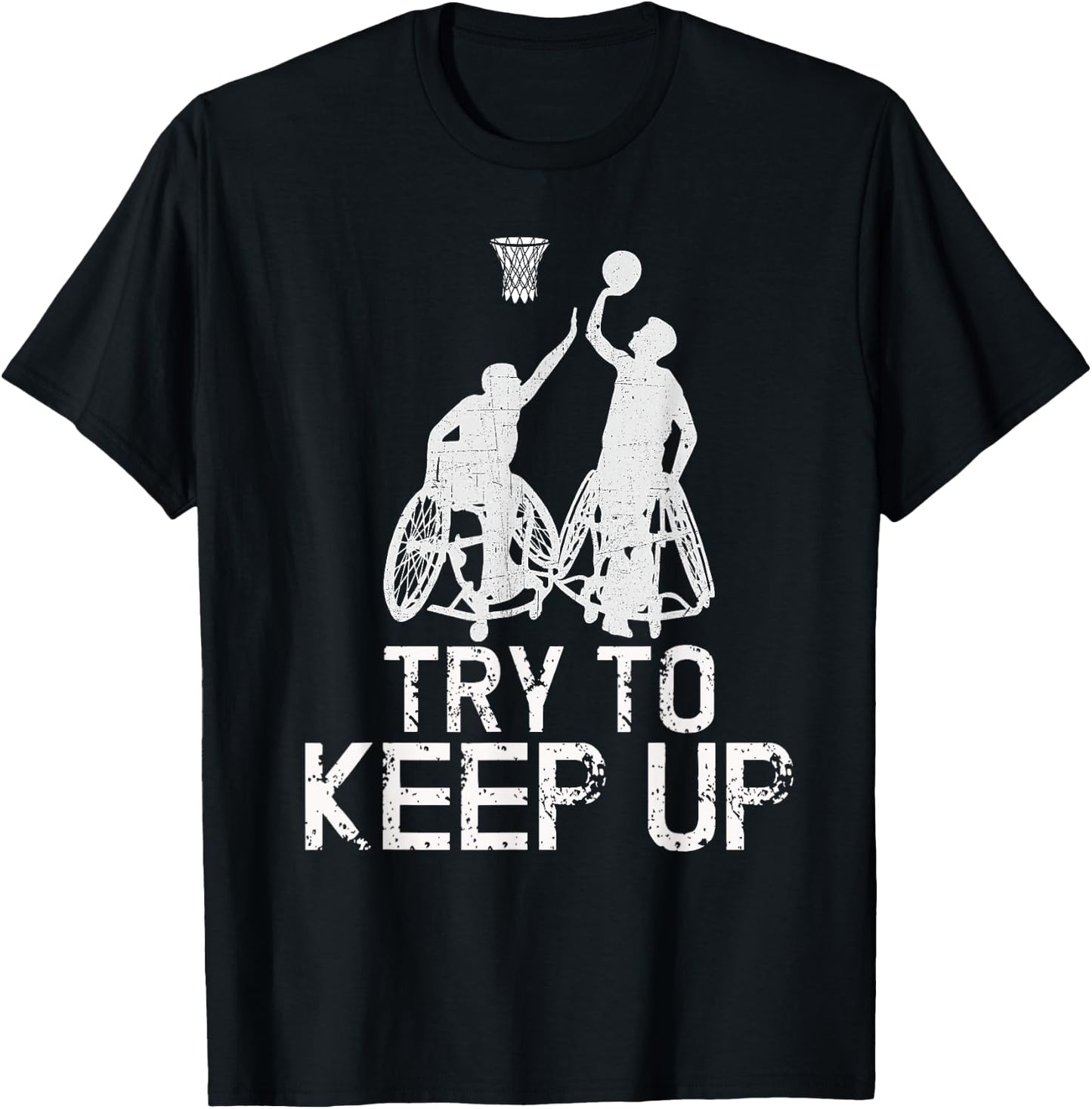 Wheelchair Basketball Players - Try To Keep Up Athletic Team T-Shirt - T-Shirt | Black