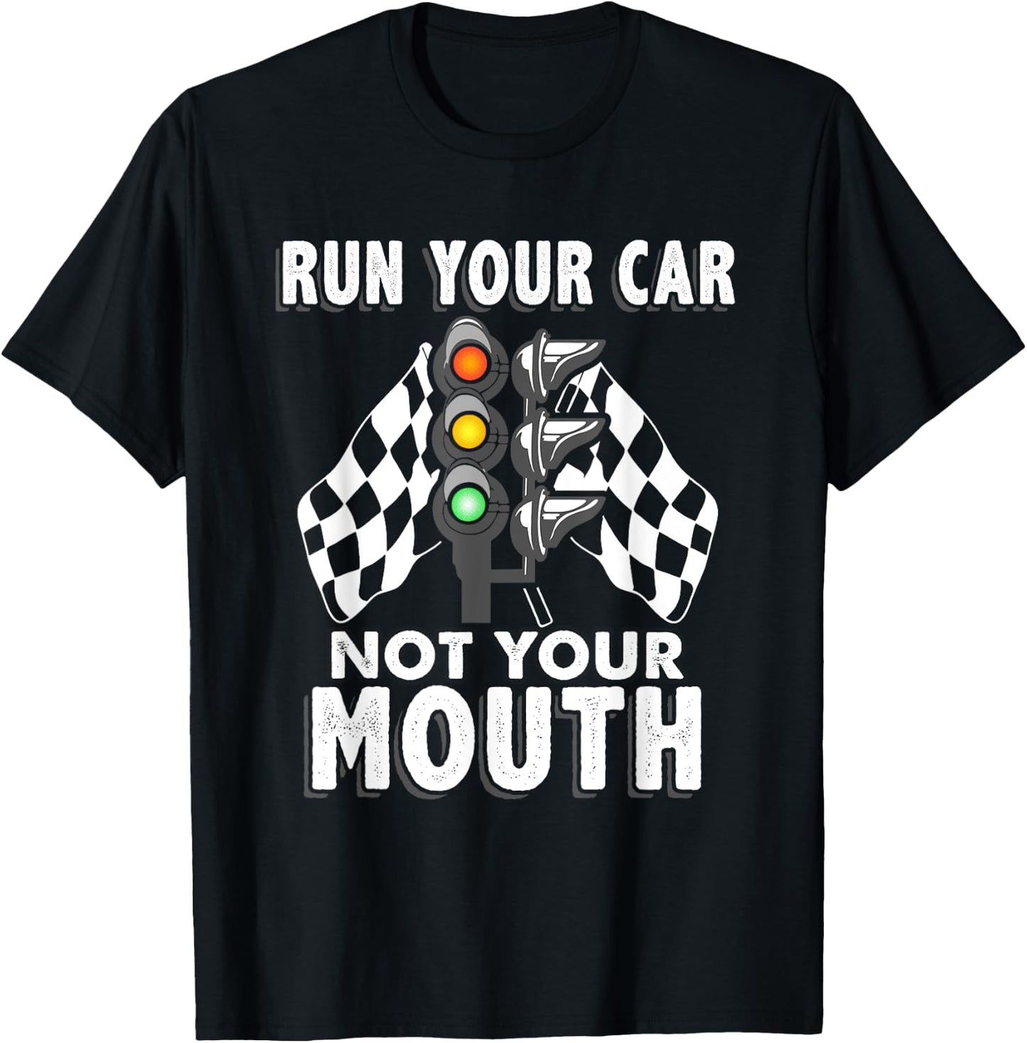 Run Your Car Not Your Mouth T Shirt - Funny Car Racing T-Shirt - T-Shirt | Black