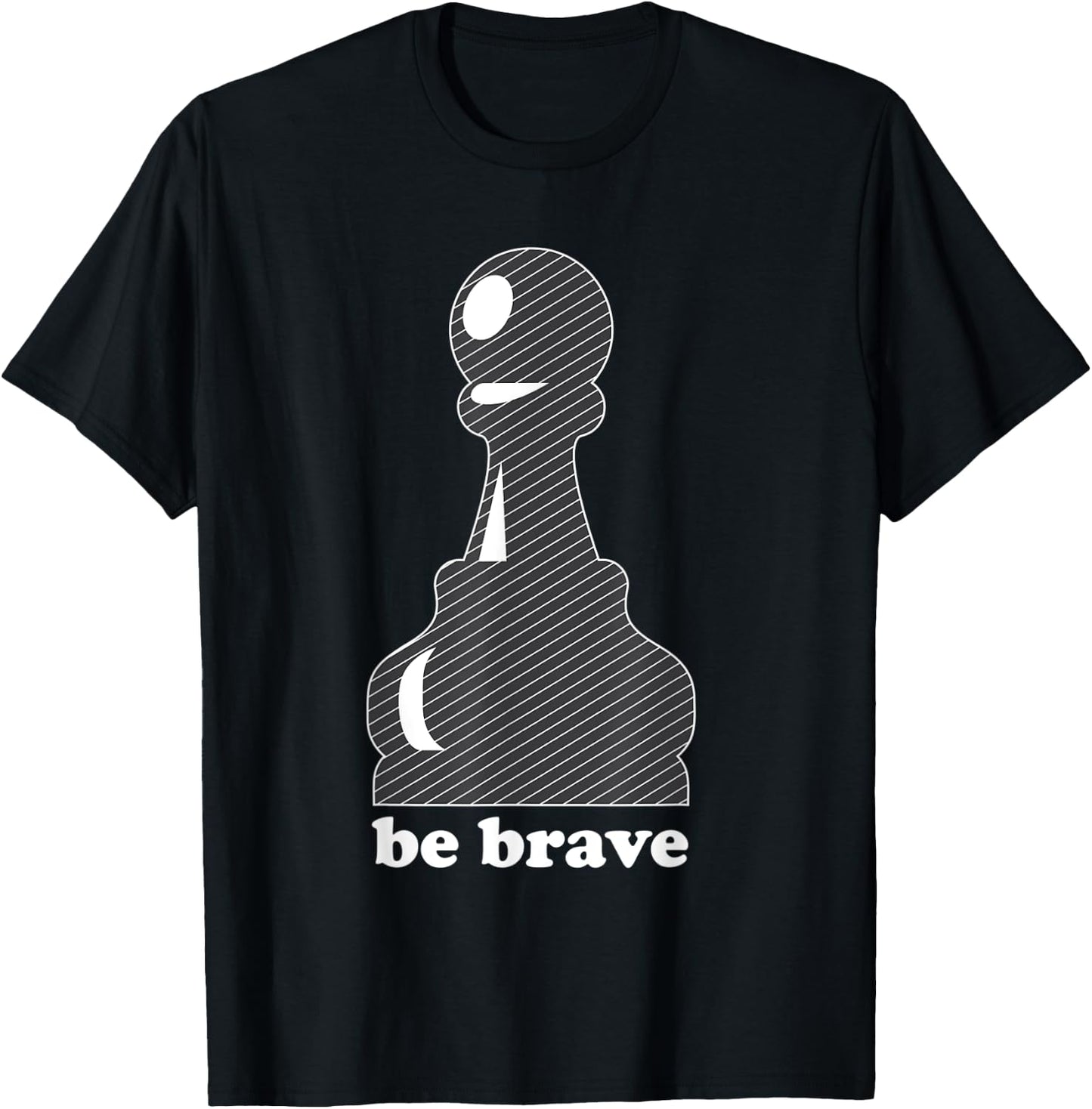 Pawn Power: Be Brave Chess Piece Lover Funny Gift T-Shirt - T-Shirt | Black