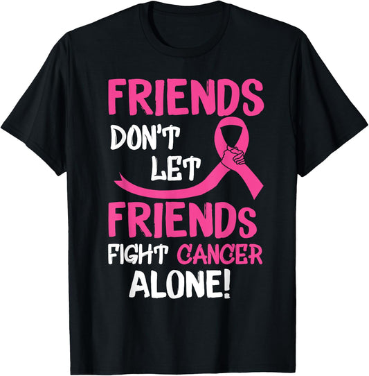 Friends Don't Let Friends Fight Breast Cancer Alone T-Shirt - T-Shirt | Black