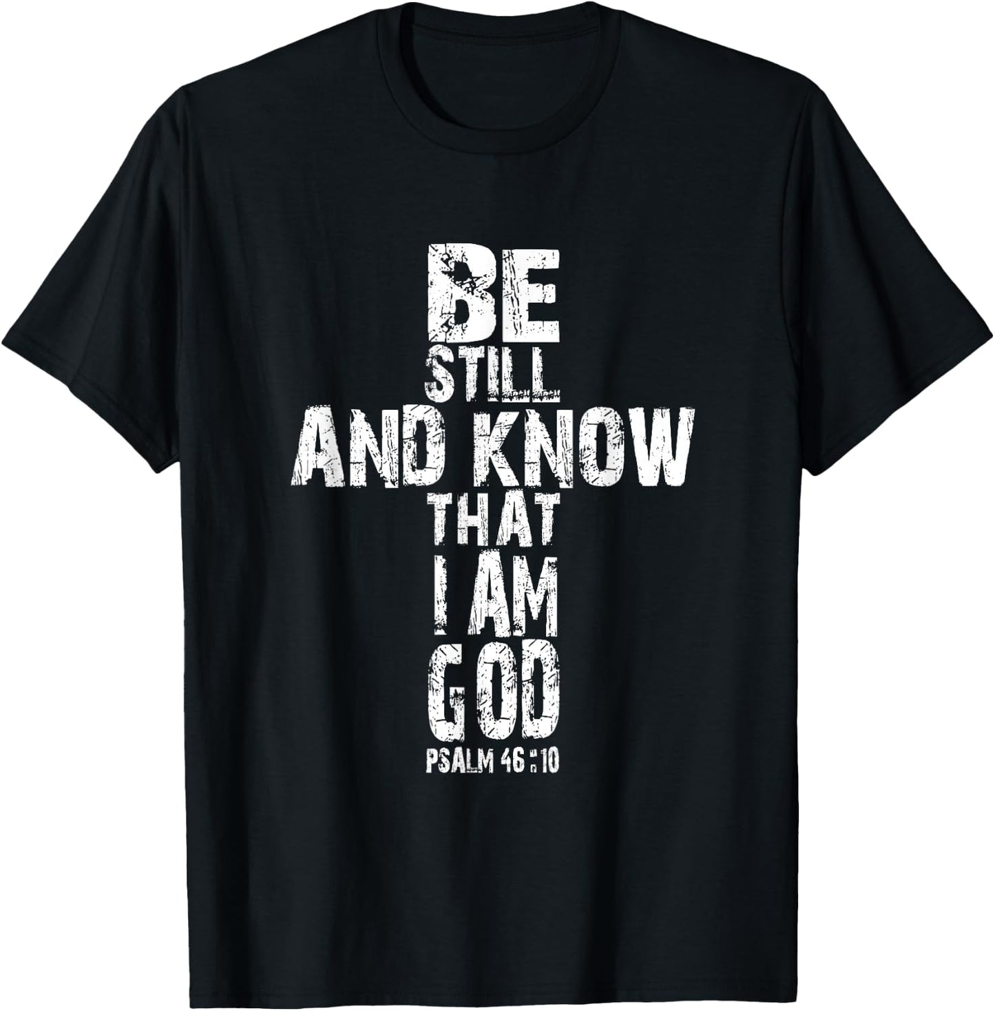Be Still and Know That I am God T Shirt Christian Gift T-Shirt - T-Shirt | Black