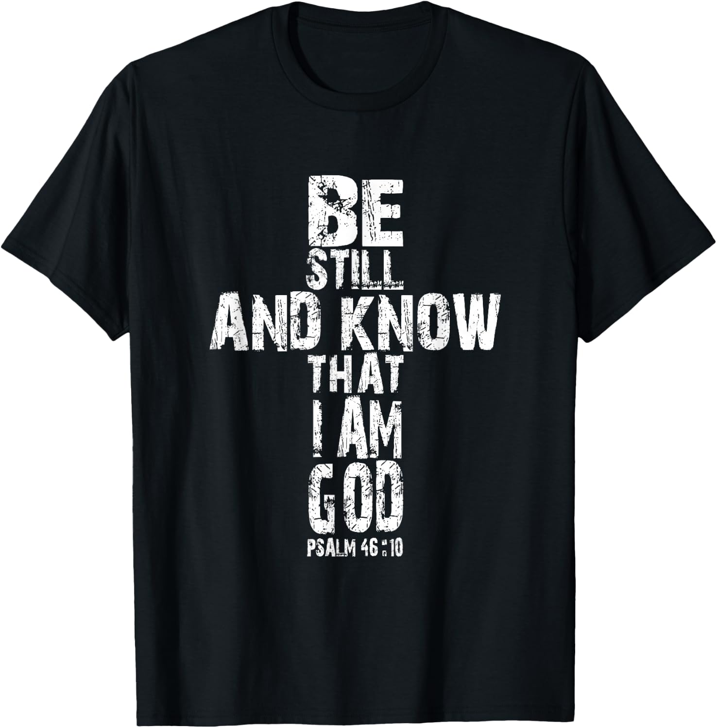 Be Still and Know That I am God T Shirt Christian Gift T-Shirt - T-Shirt | Black