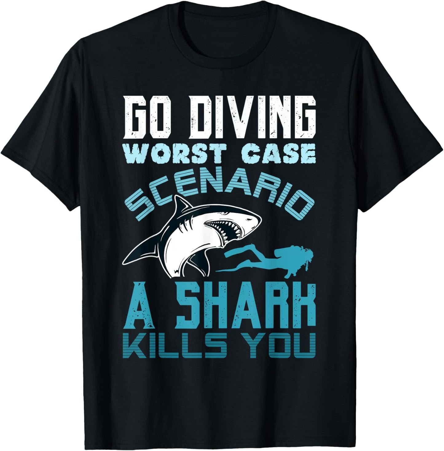 Go Diving Worst Case Scenario A Shark Kills You Funny Gift T-Shirt - T-Shirt | Black