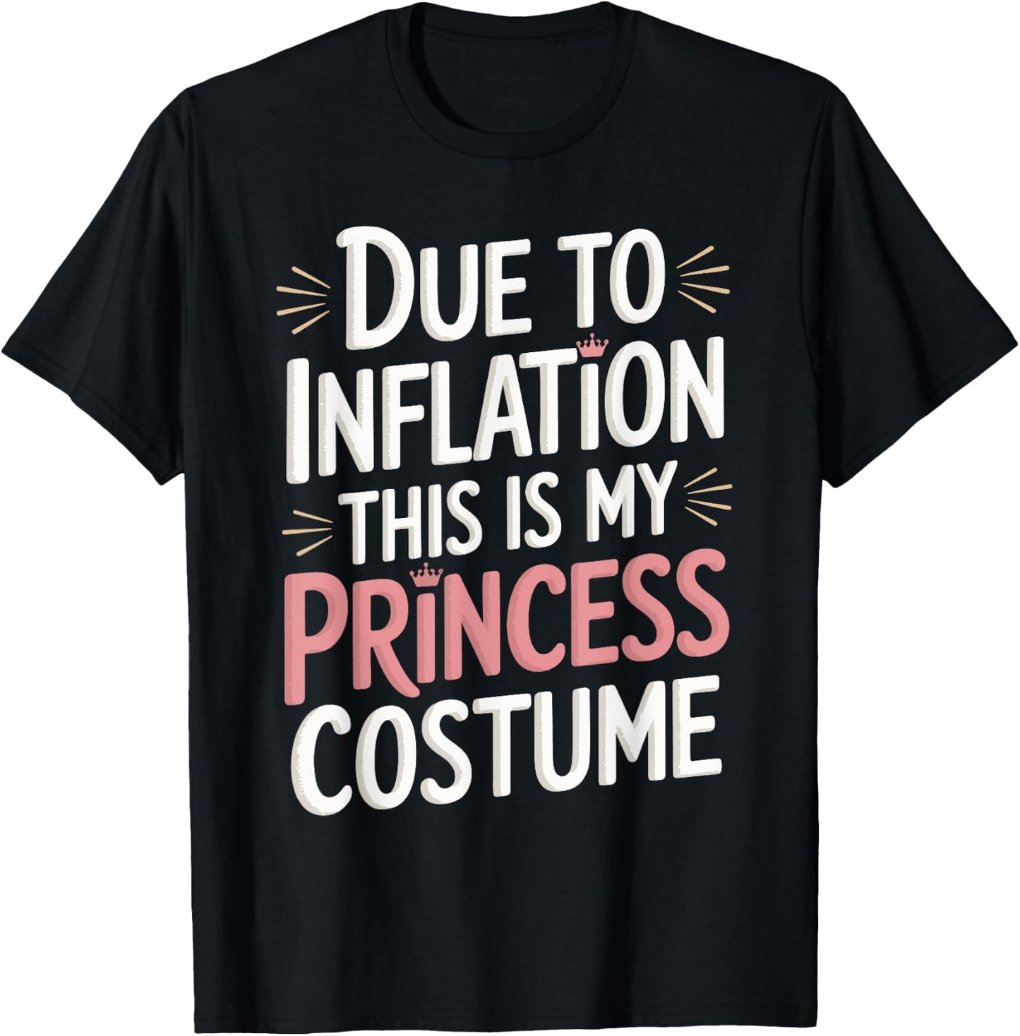 Due To Inflation This Is My Princess Costume T-Shirt - T-Shirt | Black