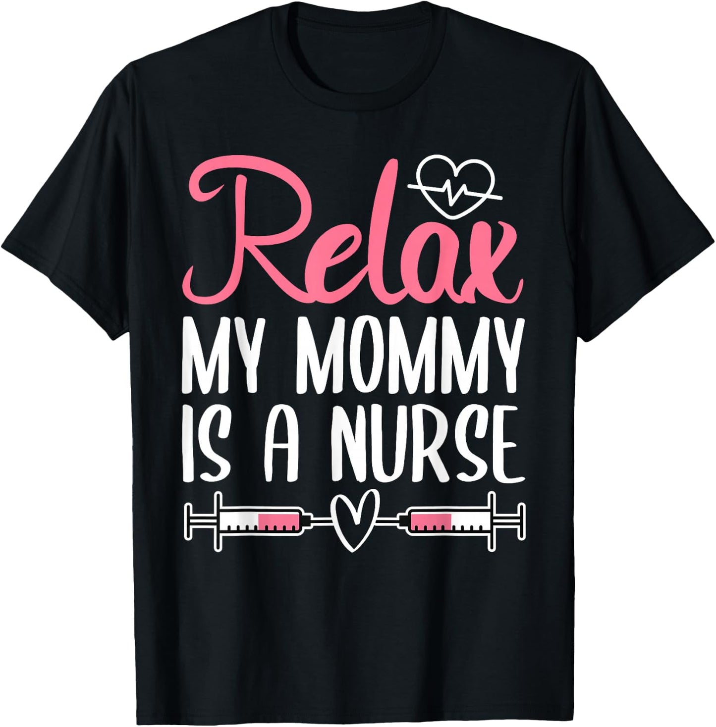 Relax My Mommy Is A Nurse T-Shirt - T-Shirt | Black