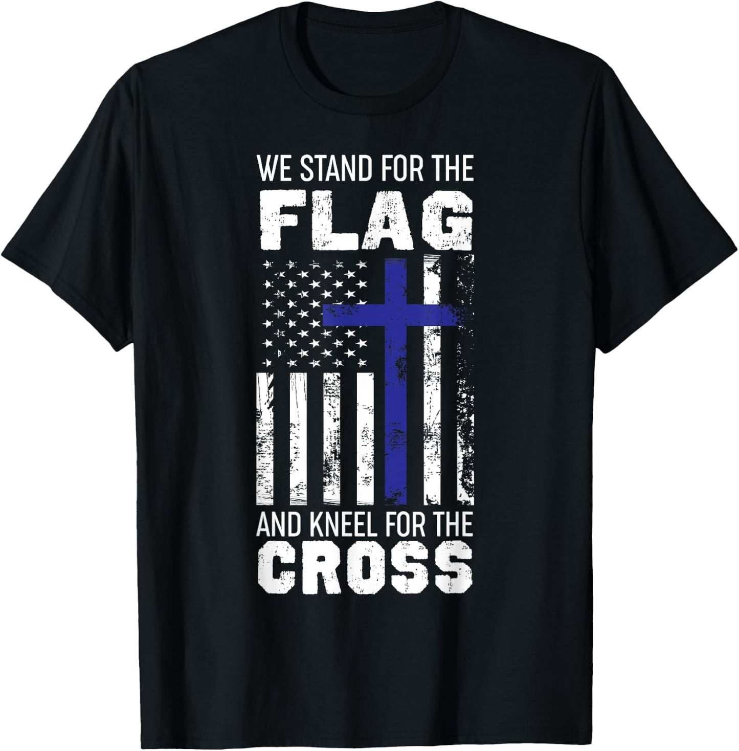 We Stand For The Flag And Kneel For The Cross T Shirt T-Shirt - T-Shirt | Black