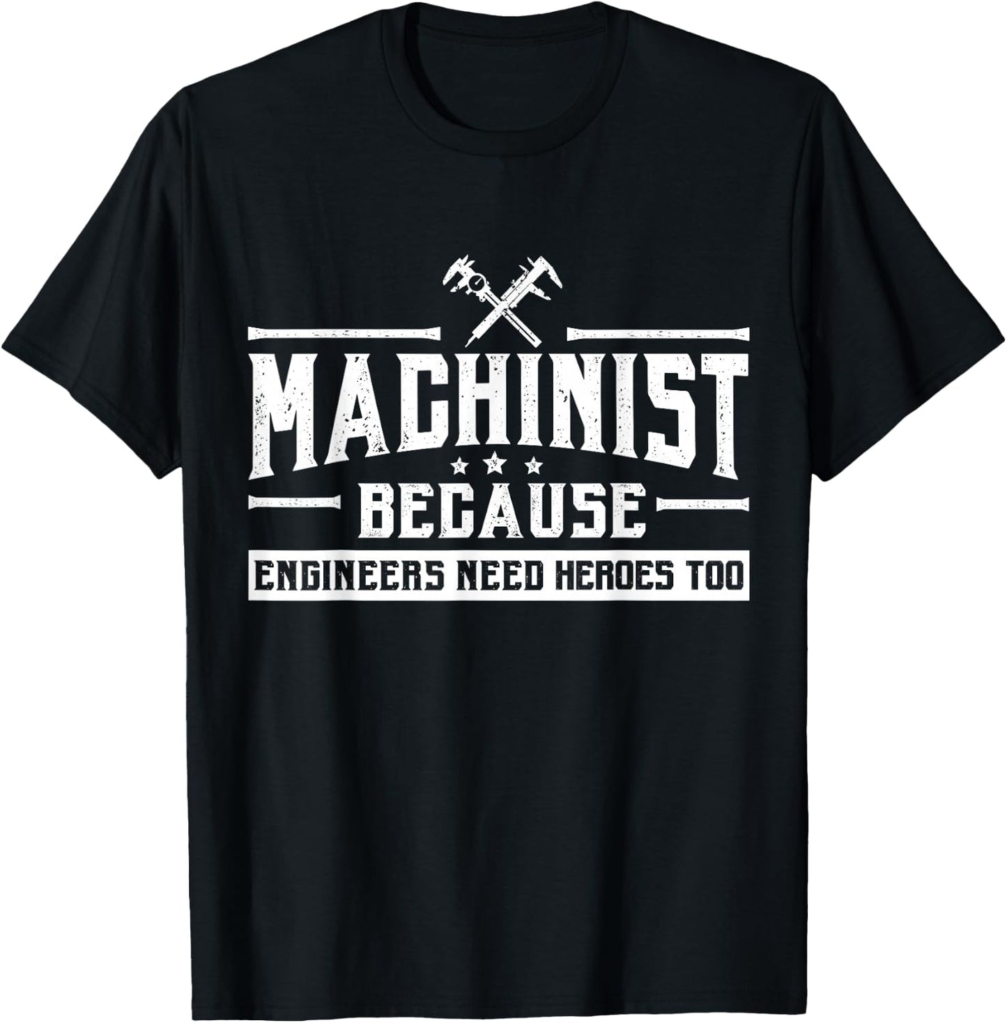 Machinist Because Engineers Need Heroes Too Shirt, Machinist T-Shirt - T-Shirt | Black