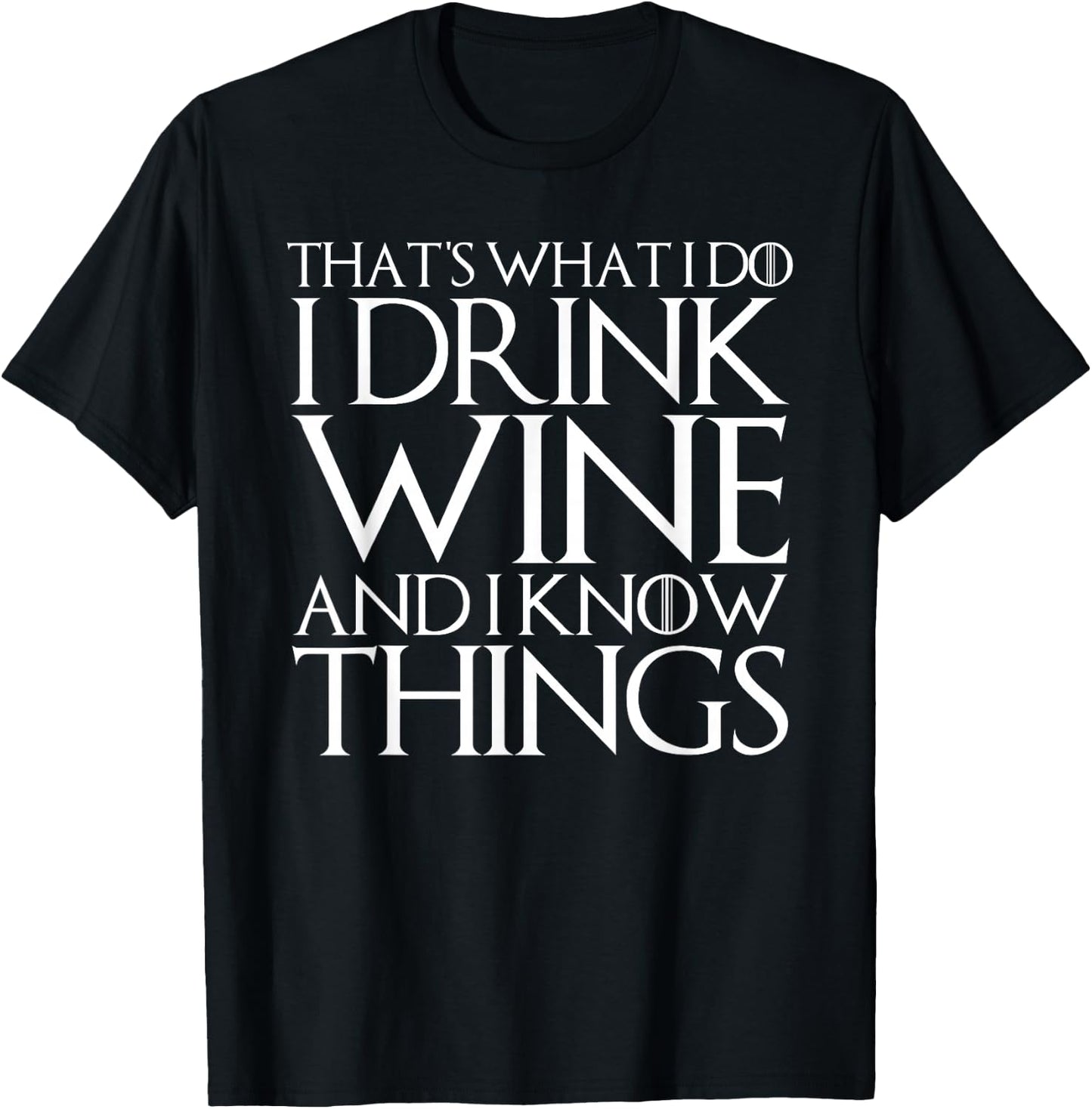 That's What I Do I Drink Wine and I Know Things T-Shirt - T-Shirt | Black