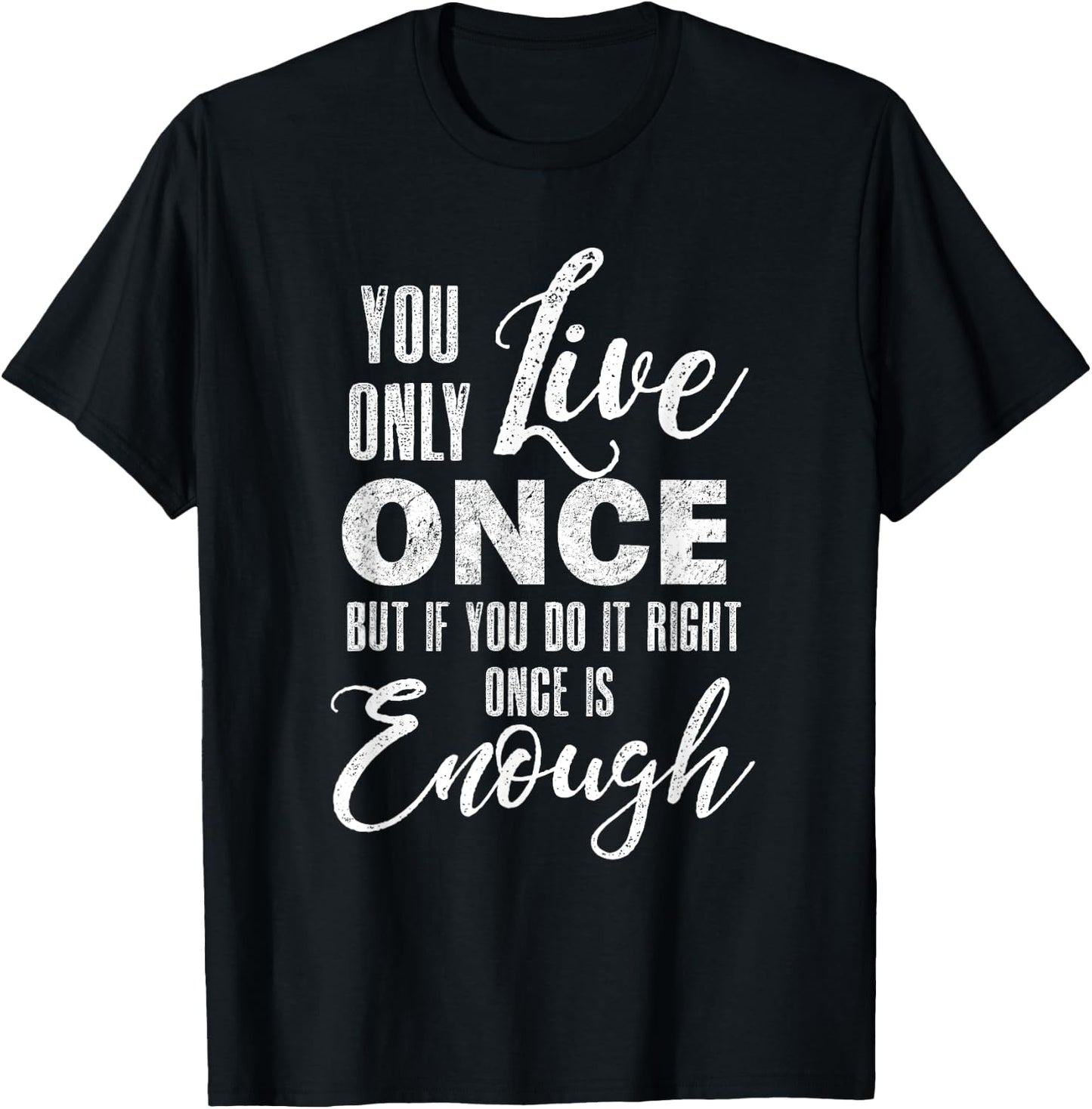 You Only Live Once But If You Do It Right Once Is Enough T-Shirt - T-Shirt | Black