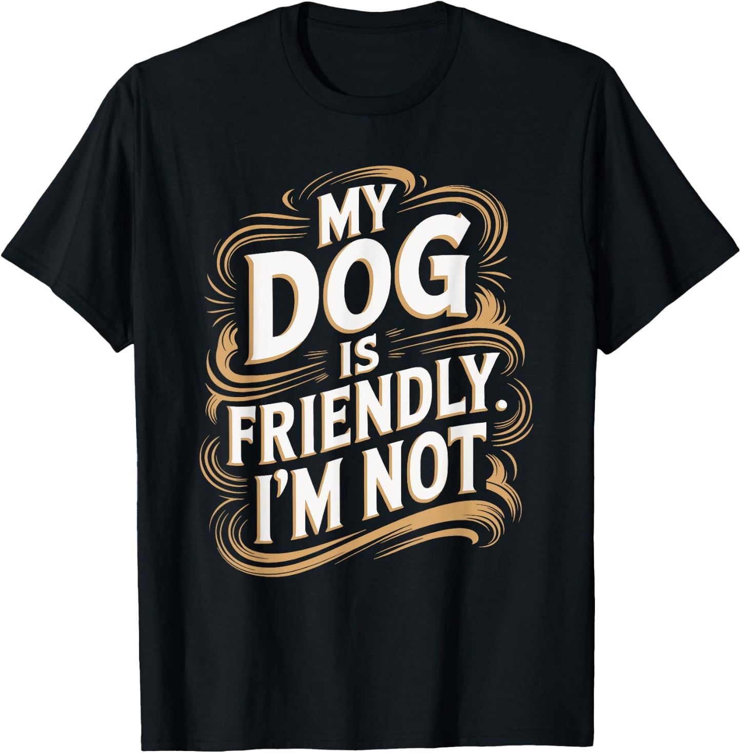 My Dog Is Friendly I'm Not Funny Dog T-Shirt - T-Shirt | Black