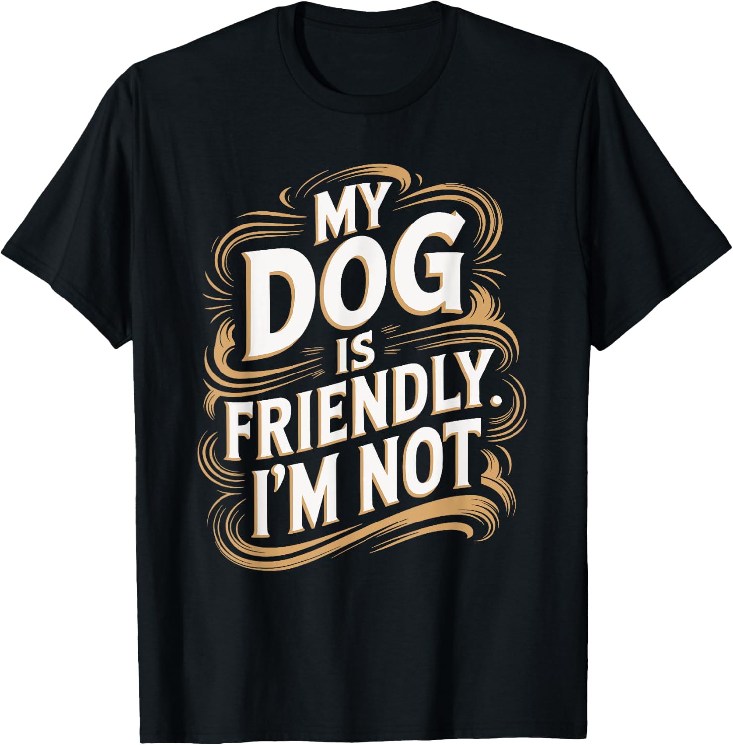 My Dog Is Friendly I'm Not Funny Dog T-Shirt - T-Shirt | Black