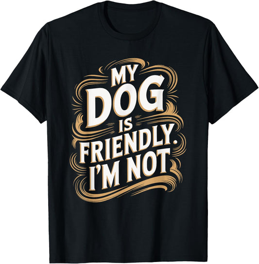 My Dog Is Friendly I'm Not Funny Dog T-Shirt - T-Shirt | Black