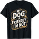 My Dog Is Friendly I'm Not Funny Dog T-Shirt - T-Shirt | Black