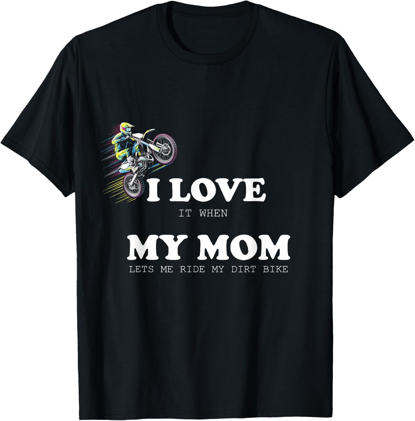 I Love it When My Mom Lets Me Ride My Dirt Bike Motocross T-Shirt - T-Shirt | Black