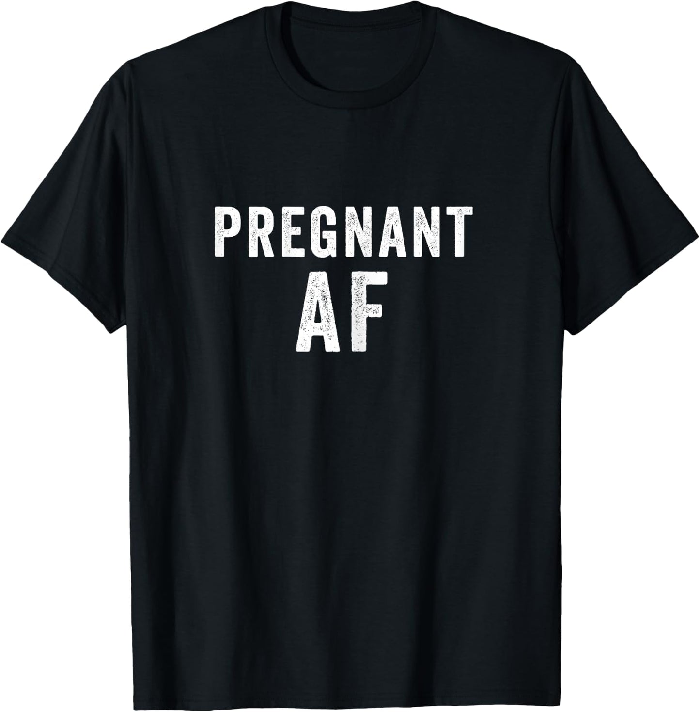 Pregnant AF Funny Pregnancy Shirts Humor T-Shirt - T-Shirt | Black