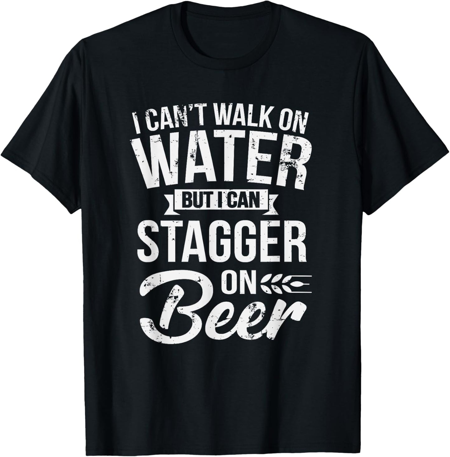 I Can't Walk On Water But I Can Stagger On Beer T-Shirt - T-Shirt | Black