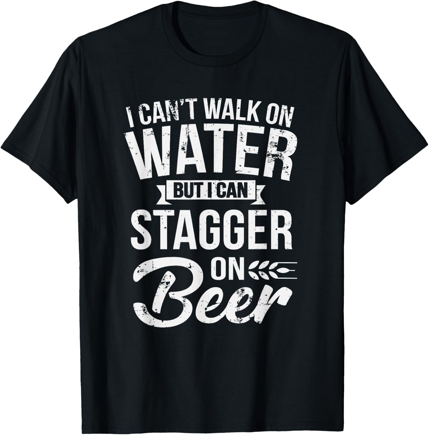 I Can't Walk On Water But I Can Stagger On Beer T-Shirt - T-Shirt | Black